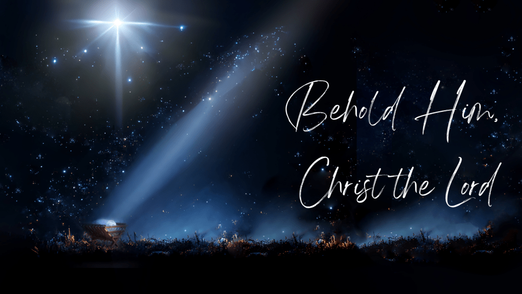 Behold Him, Christ the Lord