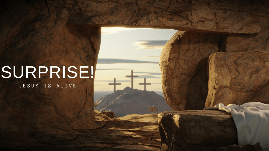 Surprise! Jesus is Alive